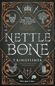Nettle and Bone
T. Kingfisher